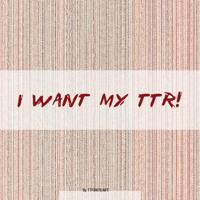 I Want My TTR! example